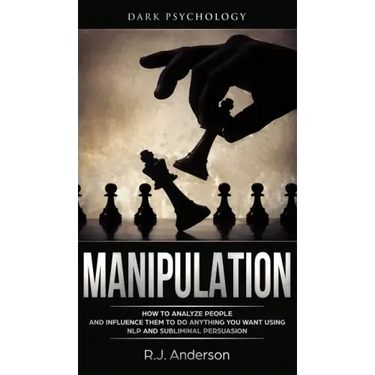 Manipulation: Dark Psychology - How to Analyze People and Influence Them to Do Anything You Want Using NLP and Subliminal Persuasion