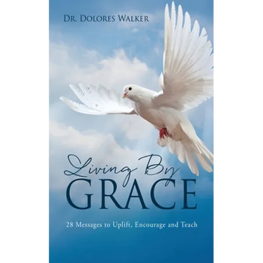 Living By Grace: 28 Messages to Uplift, Encourage and Teach