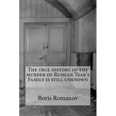 The true history of the murder of Russian Tsar's Family is still unknown