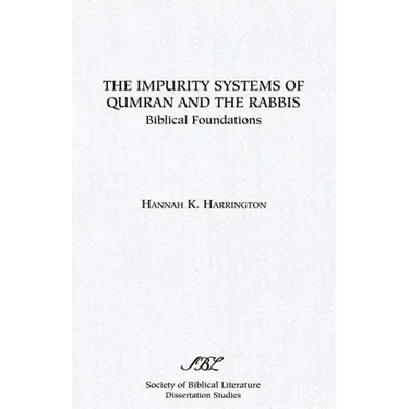 The Impurity Systems of Qumran and the Rabbis: Biblical Foundations