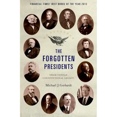 The Forgotten Presidents: Their Untold Constitutional Legacy