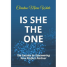 Is She THE ONE: The Secrets to Discovering Your Perfect Partner! (An Integrity Dating Success System Book)