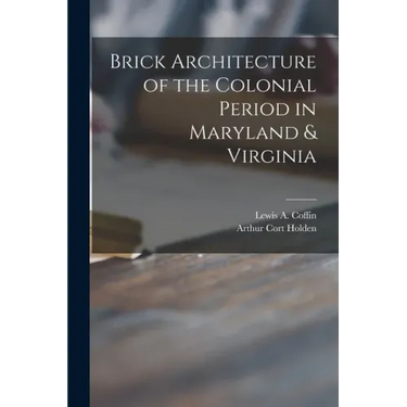 Brick Architecture of the Colonial Period in Maryland & Virginia