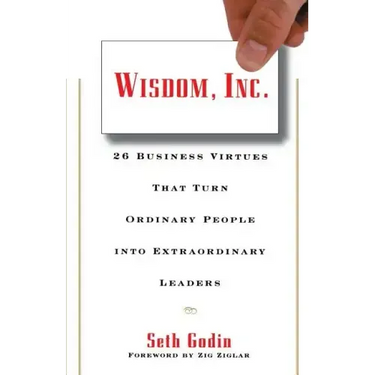 Wisdom, Inc.: 30 Business Virtues That Turn Ordinary People Into Extraordinary Leaders
