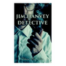 Jim Hanvey, Detective: Crime & Mystery Tales: Fish Eyes, Homespun Silk, Common Stock, Helen of Troy, Caveat Emptor