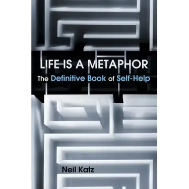 Life Is a Metaphor: The Definitive Book of Self-Help