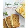 Vegan Baking Cookbook: Simple & Easy-to-Follow Recipe Collection that Taste Amazing & Offer Health Benefits to Boot!