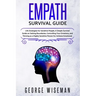 Empath Survival Guide: Life Strategies for Sensitive People, a Simple Survival Guide on Setting Boundaries, Controlling Your Emotions and Thr