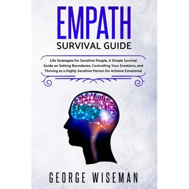Empath Survival Guide: Life Strategies for Sensitive People, a Simple Survival Guide on Setting Boundaries, Controlling Your Emotions and Thr