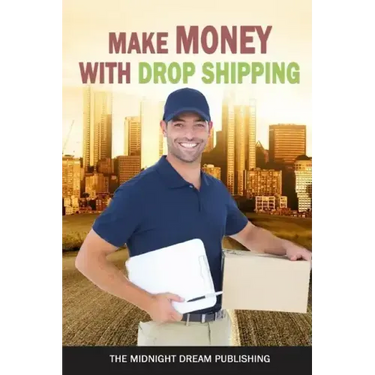 Make Money with Dropshipping: How to Make Money with Dropshipping