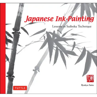 Japanese Ink Painting: Lessons in Suiboku Technique (Designed for the Beginner)