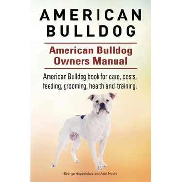 American Bulldog. American Bulldog Dog Complete Owners Manual. American Bulldog book for care, costs, feeding, grooming, health and training.
