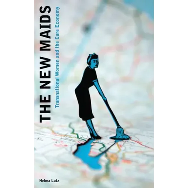 The New Maids: Transnational Women and the Care Economy