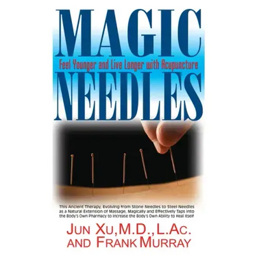 Magic Needles: Feel Younger and Live Longer with Acupuncture