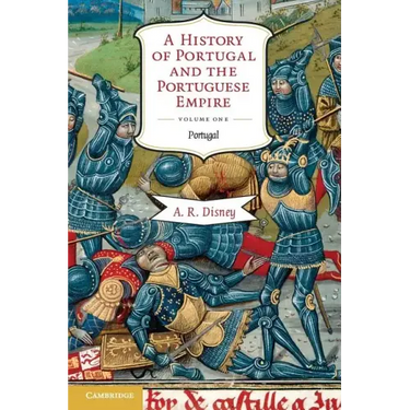 A History of Portugal and the Portuguese Empire: From Beginnings to 1807, Volume I: Portugal