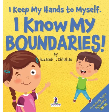 I Keep My Hands to Myself. I Know My Boundaries!: An Affirmation-Themed Toddler Book About Boundaries (Ages 2-4)