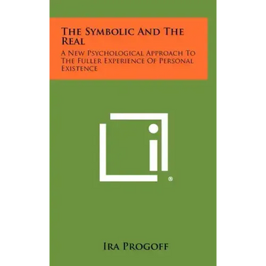 The Symbolic and the Real: A New Psychological Approach to the Fuller Experience of Personal Existence