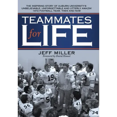 Teammates for Life: The Inspiring Story of Auburn University's Unbelievable, Unforgettable and Utterly Amazin' 1972 Football Team, Then and Now