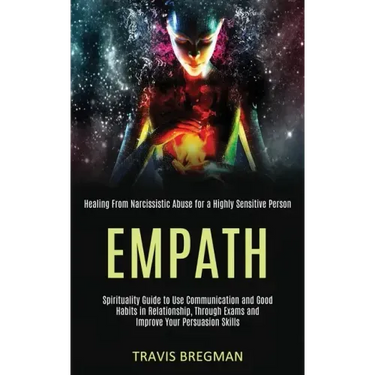 Empath: Spirituality Guide to Use Communication and Good Habits in Relationship, Through Exams and Improve Your Persuasion Ski
