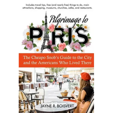 Pilgrimage to Paris: The Cheapo Snob's Guide to the City and the Americans Who Lived There