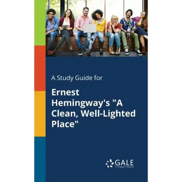 A Study Guide for Ernest Hemingway's "A Clean, Well-Lighted Place"