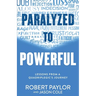 Paralyzed to Powerful: Lessons from a Quadriplegic's Journey