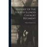 History Of The Fourth Illinois Cavalry Regiment