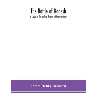 The battle of Kadesh: a study in the earliest known military strategy
