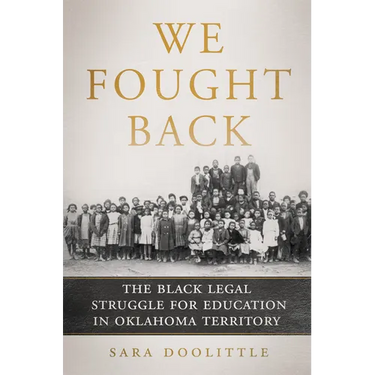 We Fought Back: The Black Legal Struggle for Education in Oklahoma Territory