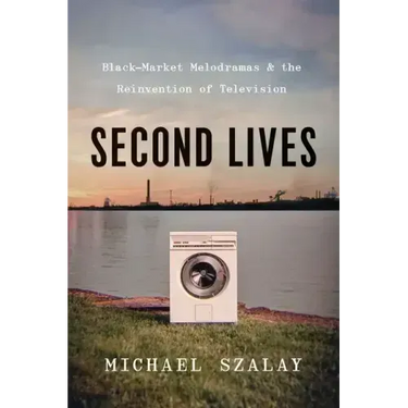 Second Lives: Black-Market Melodramas and the Reinvention of Television
