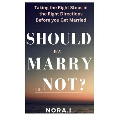 Should We Marry or Not?: Taking the Right Steps in the Right Directions Before you Get Married