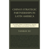 China's Strategic Partnerships in Latin America: Case Studies of China's Oil Diplomacy in Argentina, Brazil, Mexico, and Venezuela, 1991-2015