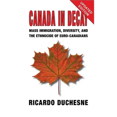 Canada In Decay: Mass Immigration, Diversity, and the Ethnocide of Euro-Canadians