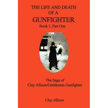 The Life and Death of a Gunfighter, Book 1, Part One: The Saga of Clay Allison/Gentlemen Gunfighter