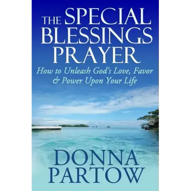 The Special Blessings Prayer: How to Unleash God's Love, Favor & Power Upon Your Life