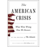 The American Crisis: What Went Wrong. How We Recover.