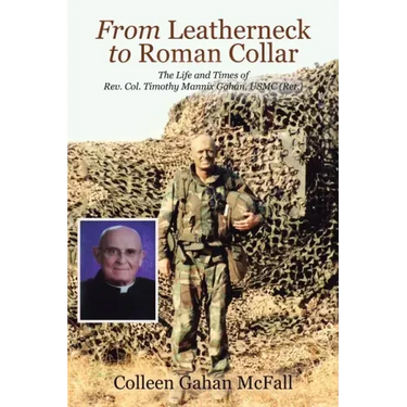From Leatherneck to Roman Collar: The Life and Times of Rev. Col. Timothy Mannix Gahan, USMC (Ret.)