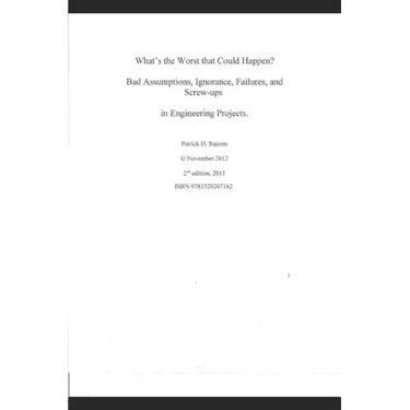 What's the Worst That Could Happen?: Bad Assumptions, Ignorance, Failures, and Screw-Ups in Engineering Projects
