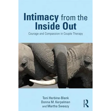 Intimacy from the Inside Out: Courage and Compassion in Couple Therapy