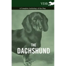 The Dachshund - A Complete Anthology of the Dog -