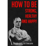 How to be Strong, Healthy and Happy: (Original Version, Restored)