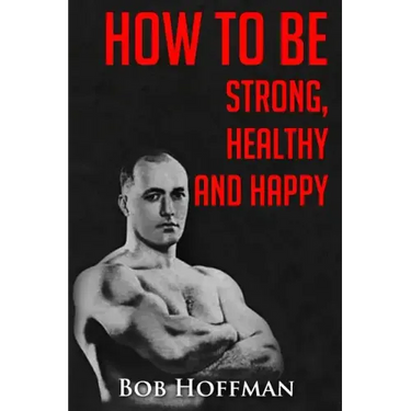 How to be Strong, Healthy and Happy: (Original Version, Restored)