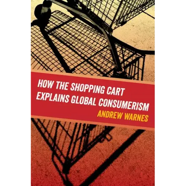 How the Shopping Cart Explains Global Consumerism