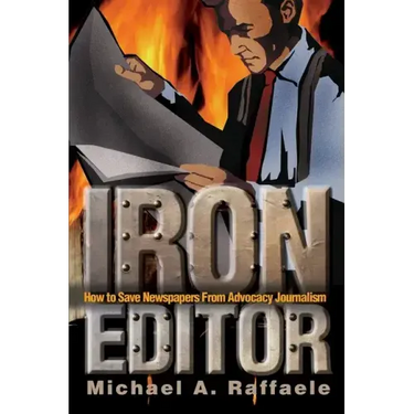 Iron Editor: How to Save Newspapers From Advocacy Journalism