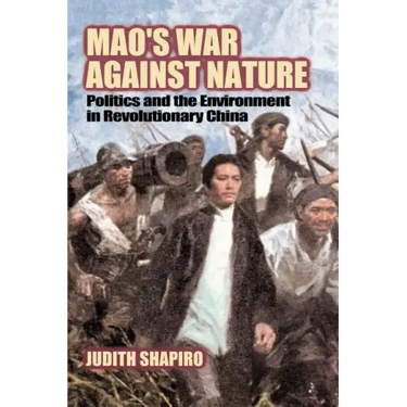Mao's War Against Nature: Politics and the Environment in Revolutionary China