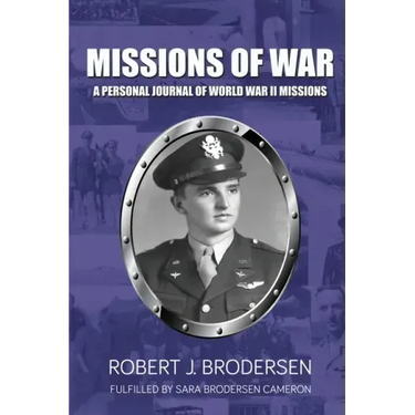 Missions of War: A Personal Journal of World War II Mission