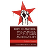 Lope de Aguirre, Hugo Chávez, and the Latin American Left: The Wrath of Liberation