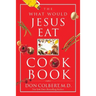 The What Would Jesus Eat Cookbook