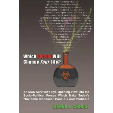 Which Poison Will Change Your Life?: An MCS Survivor's Eye-Opening View into the Socio-Political Forces Which Make Today's "Invisible Illnesses" Possi