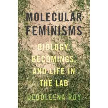 Molecular Feminisms: Biology, Becomings, and Life in the Lab